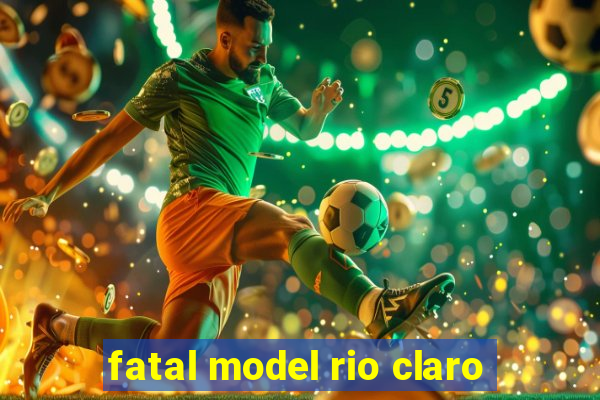 fatal model rio claro-sp